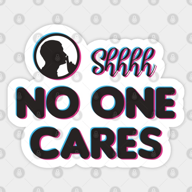 Shh No One Cares Sticker by Indiecate